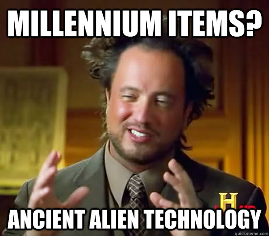 Millennium items? Ancient Alien Technology  Ancient Aliens