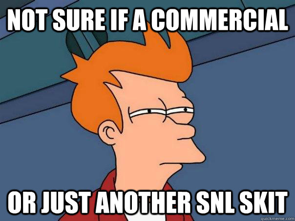 Not sure if a commercial Or just another snl skit  Futurama Fry