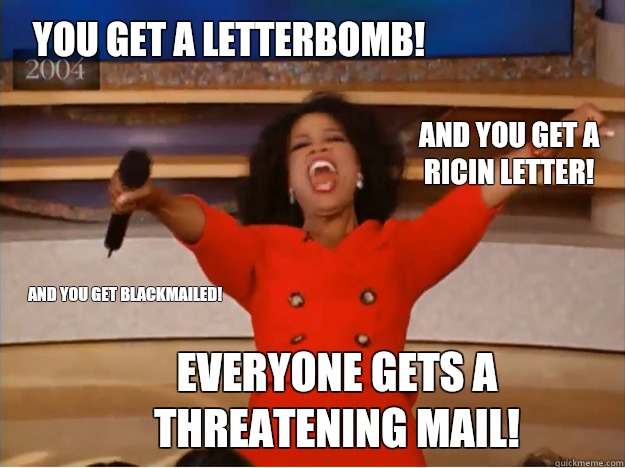 You get a letterbomb! everyone gets a threatening mail! and you get a ricin letter! and you get blackmailed! - You get a letterbomb! everyone gets a threatening mail! and you get a ricin letter! and you get blackmailed!  oprah you get a car