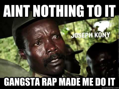 AINT NOTHING TO IT  GANGSTA RAP MADE ME DO IT   Kony