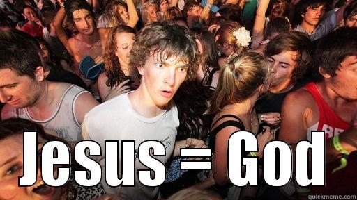  JESUS = GOD Sudden Clarity Clarence