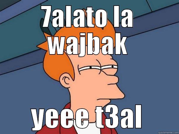 7ALATO LA WAJBAK YEEE T3AL Futurama Fry