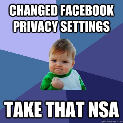 Changed Facebook privacy settings  Take that NSA  Success Kid