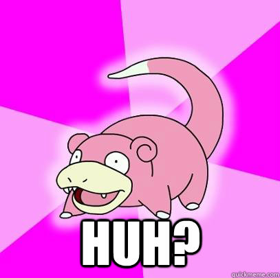  Huh?  Slowpoke