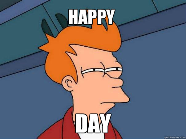 Happy day  Futurama Fry