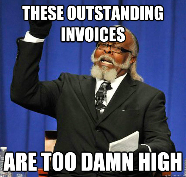 These Outstanding Invoices Are too damn high  Jimmy McMillan