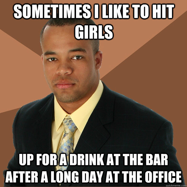 sometimes i like to hit girls up for a drink at the bar after a long day at the office  Successful Black Man