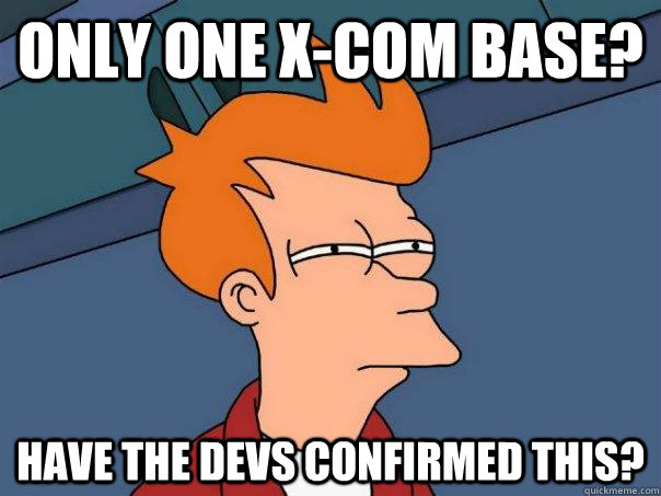 only one x-com base? have the devs confirmed this? - only one x-com base? have the devs confirmed this?  Futurama Fry