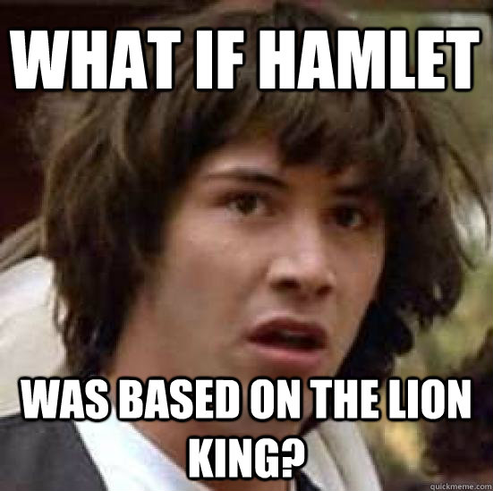 What if Hamlet Was based on The Lion King? - What if Hamlet Was based on The Lion King?  conspiracy keanu