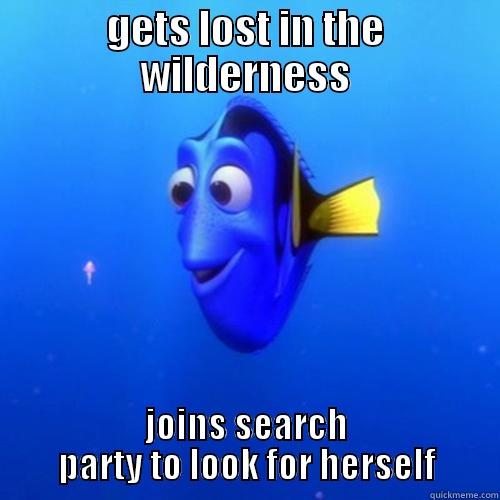 GETS LOST IN THE WILDERNESS JOINS SEARCH PARTY TO LOOK FOR HERSELF dory