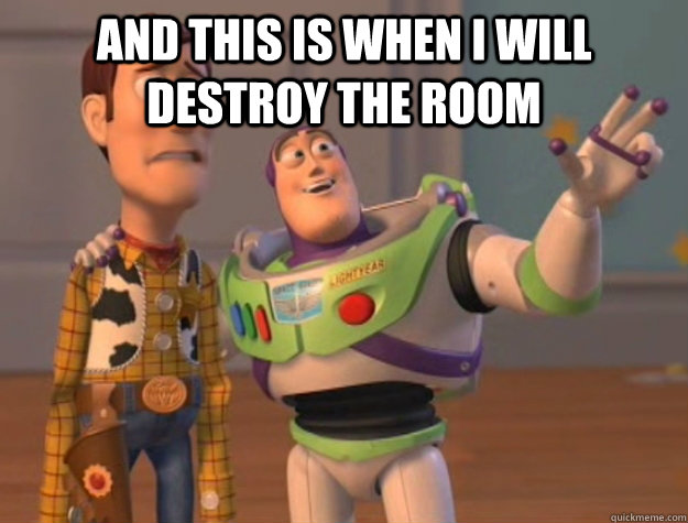 and this is when I will destroy the room   Buzz Lightyear