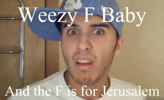 Weezy F Baby And the F is for Jerusalem  Typical Lil Wayne Fan