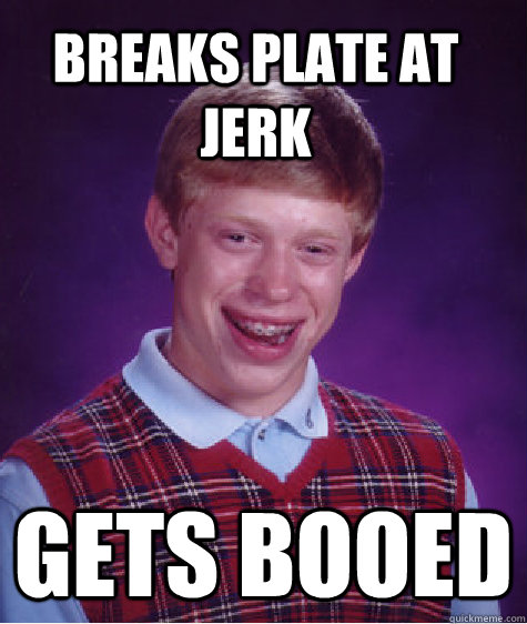 Breaks plate at jerk gets booed  Bad Luck Brian