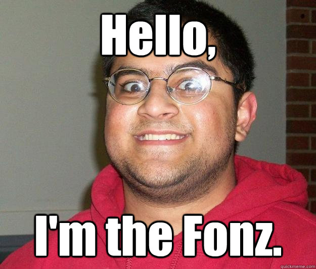 Hello, I'm the Fonz. - Hello, I'm the Fonz.  Nerdy indian boy