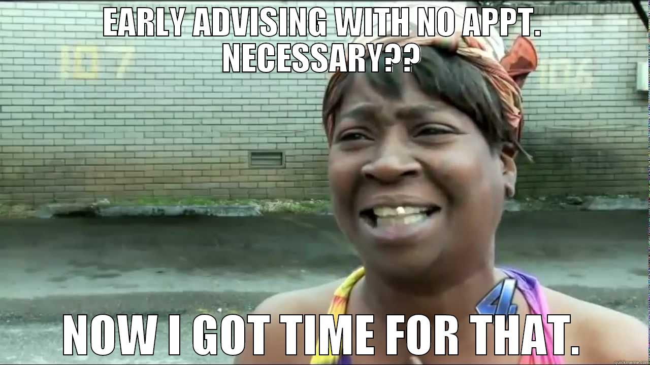 SWEET BROWN - EARLY ADVISING WITH NO APPT. NECESSARY?? NOW I GOT TIME FOR THAT. Misc