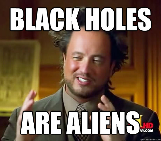 Black holes are aliens  Ancient Aliens