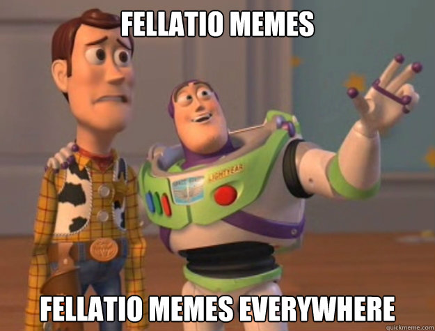 Fellatio Memes Fellatio Memes everywhere  Buzz Lightyear