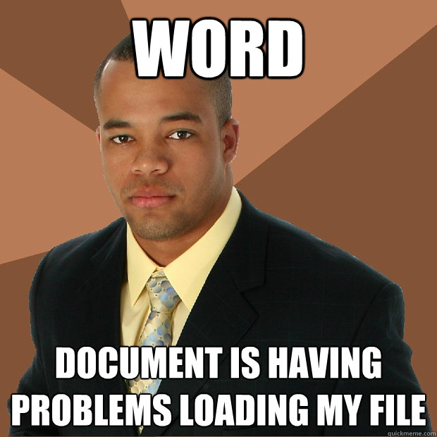 WORD Document is having problems loading my file - WORD Document is having problems loading my file  Successful Black Man