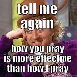 TELL ME AGAIN HOW YOU PRAY IS MORE EFFECTIVE THAN HOW I PRAY Creepy Wonka