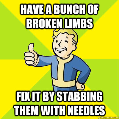 Have a bunch of broken limbs fix it by stabbing them with needles  Fallout new vegas