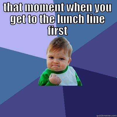 THAT MOMENT WHEN YOU GET TO THE LUNCH LINE FIRST  Success Kid