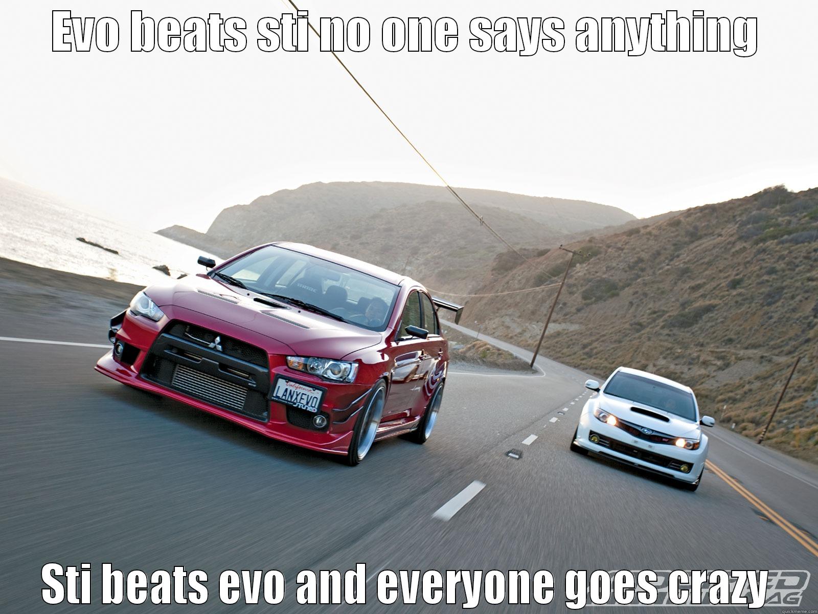 stupid sti - EVO BEATS STI NO ONE SAYS ANYTHING STI BEATS EVO AND EVERYONE GOES CRAZY Misc