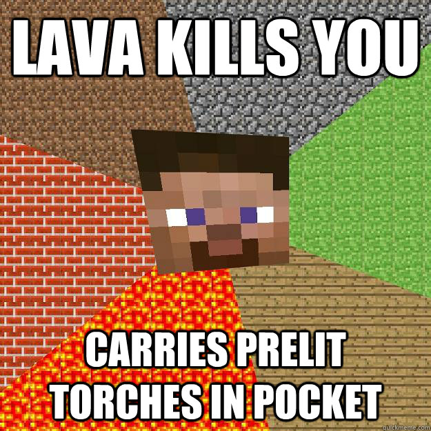 lava kills you carries prelit torches in pocket  Minecraft