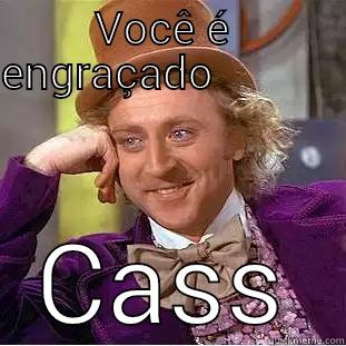 VOCÊ É  ENGRAÇADO                                                                                                                                                                                                                                               CASS Condescending Wonka