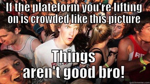 plateform crowded - IF THE PLATEFORM YOU'RE LIFTING ON IS CROWDED LIKE THIS PICTURE THINGS AREN'T GOOD BRO! Sudden Clarity Clarence