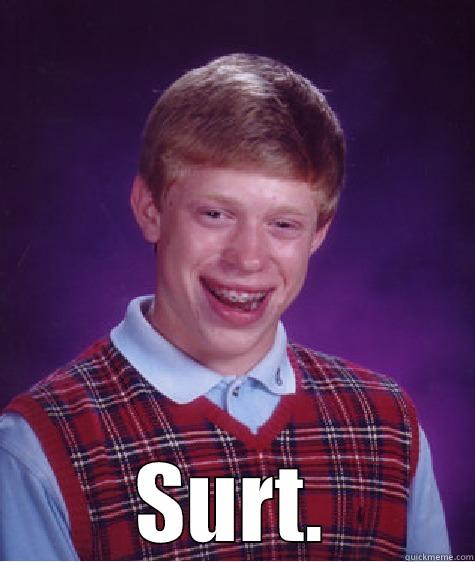  SURT. Bad Luck Brian