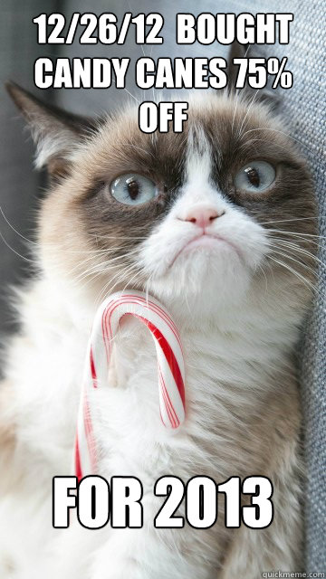 12/26/12  bought candy canes 75% off  for 2013 - 12/26/12  bought candy canes 75% off  for 2013  Candy cane grumpy cat