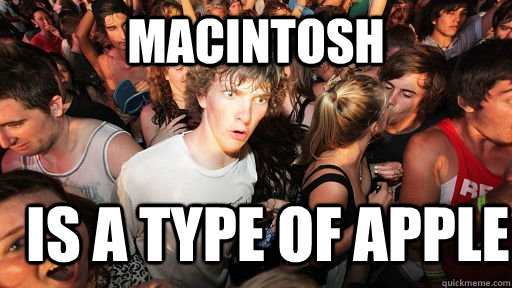 Macintosh is a type of apple  Sudden Clarity Clarence