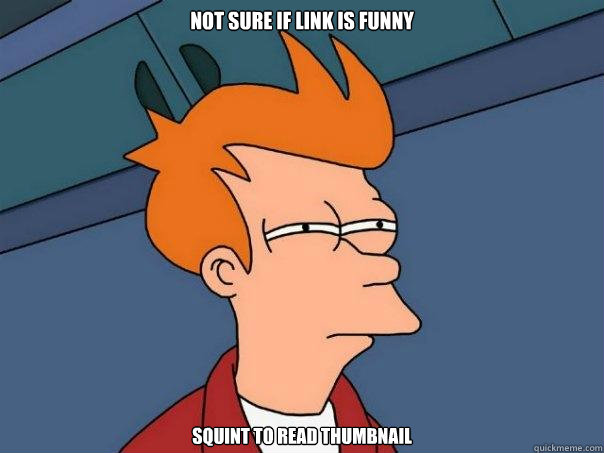 Not sure if link is funny squint to read thumbnail  Futurama Fry