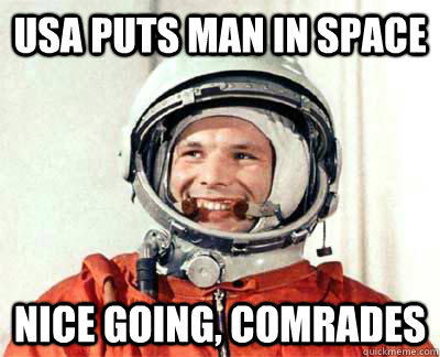 USA puts man in space Nice going, comrades  