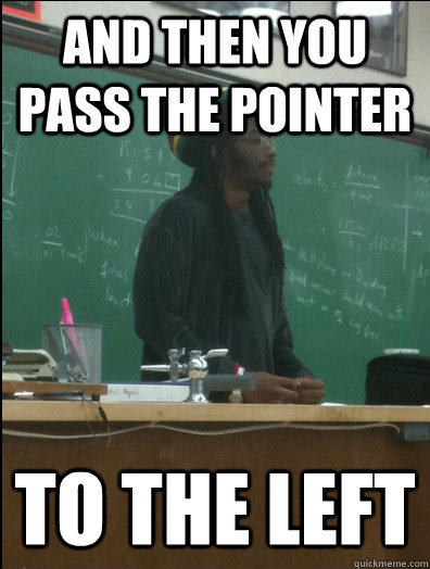 and then you pass the pointer to the left  Rasta Science Teacher