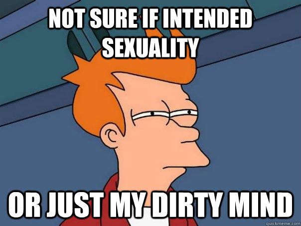 Not sure if intended sexuality or just my dirty mind  Futurama Fry