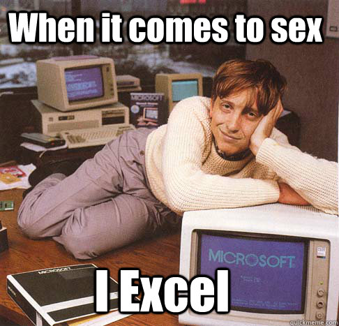 When it comes to sex I Excel  Dreamy Bill Gates