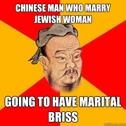 Chinese man who marry Jewish woman Going to Have Marital Briss - Chinese man who marry Jewish woman Going to Have Marital Briss  Confucius says