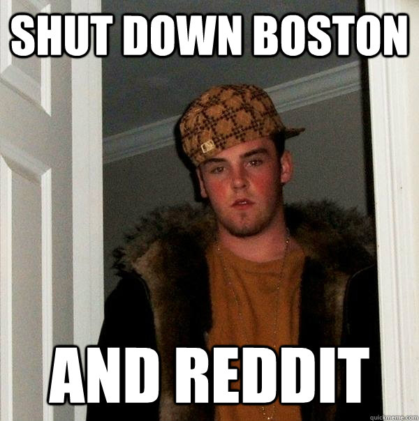 Shut down Boston And reddit  Scumbag Steve