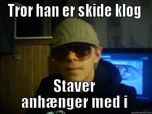 TROR HAN ER SKIDE KLOG STAVER ANHÆNGER MED I Misc