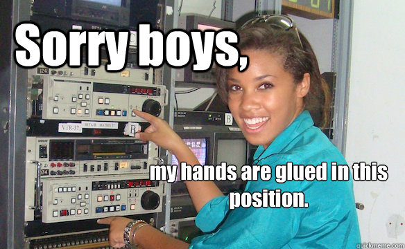 Sorry boys, my hands are glued in this position. - Sorry boys, my hands are glued in this position.  Technology Girl