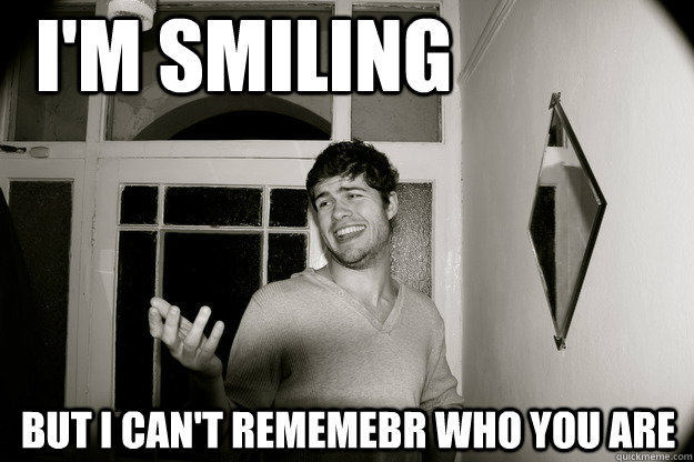 I'm smiling but I can't rememebr who you are - I'm smiling but I can't rememebr who you are  Donal Meme