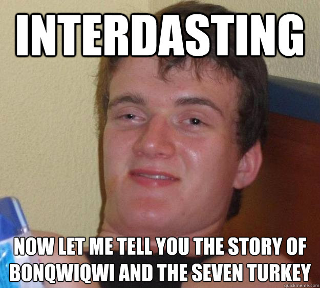 interdasting  now let me tell you the story of bonqwiqwi and the seven turkey - interdasting  now let me tell you the story of bonqwiqwi and the seven turkey  10 Guy
