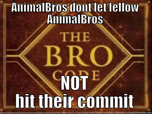 Bro Code - ANIMALBROS DONT LET FELLOW ANIMALBROS NOT HIT THEIR COMMIT Misc