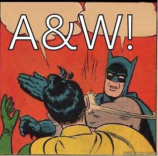 A&W!  Slappin Batman