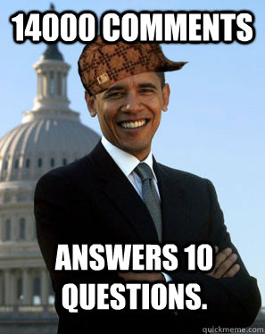 14000 comments answers 10 questions.   Scumbag Obama