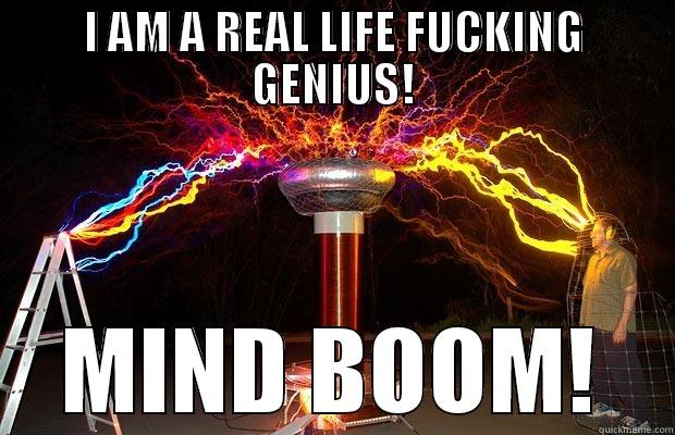 I AM A REAL LIFE FUCKING GENIUS! MIND BOOM! Misc