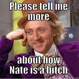 PLEASE TELL ME MORE ABOUT HOW NATE IS A BITCH Condescending Wonka