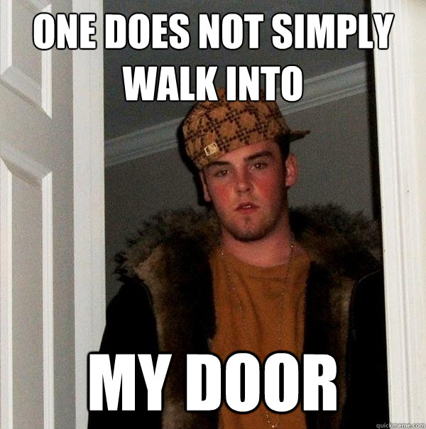 one does not simply walk into my door - one does not simply walk into my door  Scumbag Steve