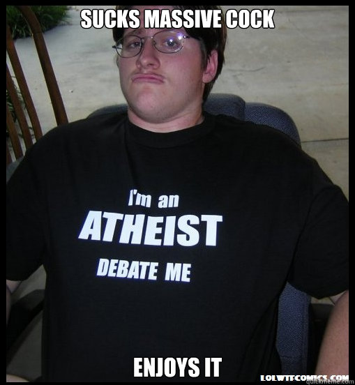 Sucks Massive Cock Enjoys it  Scumbag Atheist